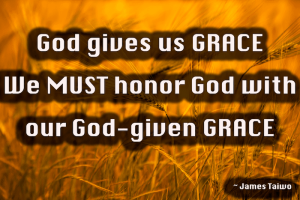 Honor God with your God-given grace