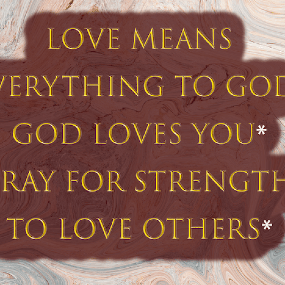 God loves you, love others